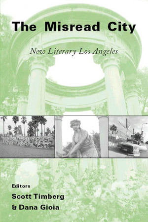 The Misread City: New Literary Los Angeles by Scott Timberg, Dana Gioia