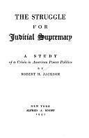 The Struggle for Judicial Supremacy: A Study of a Crisis in American Power Politics by Robert H. Jackson