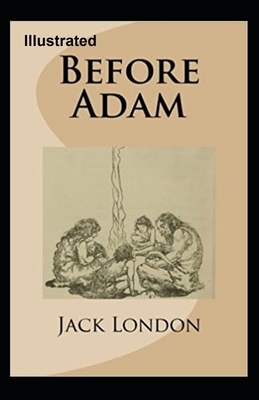 Before Adam Illustrated by Jack London