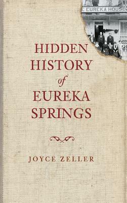 Hidden History of Eureka Springs by Joyce Zeller