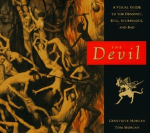 The Devil: A Visual Guide to the Demonic, Evil, Scurrilous, and Bad by Genevieve Morgan, Tom Morgan