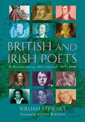 British and Irish Poets: A Biographical Dictionary, 449-2006 by William Stewart