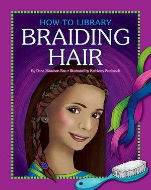 Braiding Hair by Dana Meachen Rau