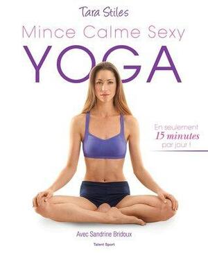 YOGA : Mince, Calme, Sexy by Tara Stiles