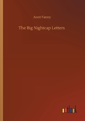 The Big Nightcap Letters by Aunt Fanny