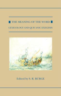 The Meaning of the Word: Lexicology and Qur'anic Exegesis by 