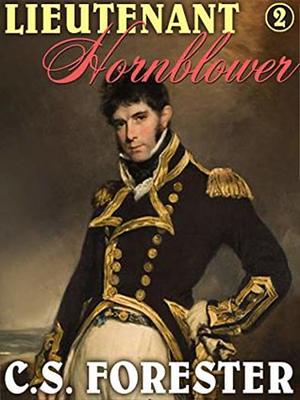 Lieutenant Hornblower: Horatio Hornblower #2 by C.S. Forester