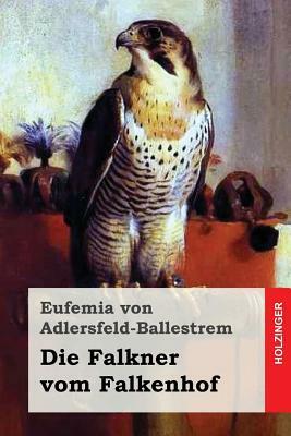 Die Falkner vom Falkenhof by Eufemia Von Adlersfeld-Ballestrem