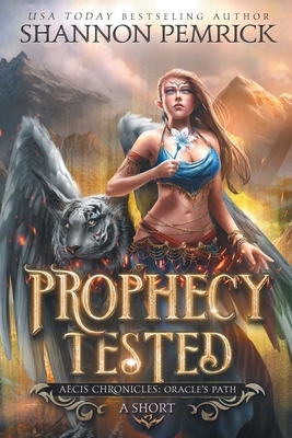 Prophecy Tested: An Oracle's Path Short by Shannon Pemrick