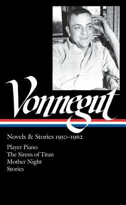 Kurt Vonnegut: Novels & Stories 1950-1962 (Loa #226): Player Piano / The Sirens of Titan / Mother Night / Stories by Kurt Vonnegut