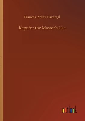 Kept for the Master's Use by Frances Ridley Havergal