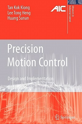 Precision Motion Control: Design and Implementation by Sunan Huang, Kok Kiong Tan, Tong Heng Lee