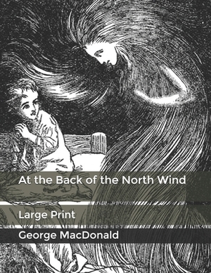 At the Back of the North Wind: Large Print by George MacDonald