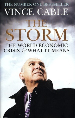 The Storm: The World Economic Crisis and What It Means by Vince Cable