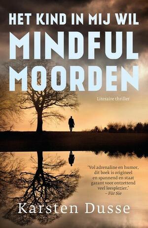 Het kind in mij wil mindful moorden by Karsten Dusse