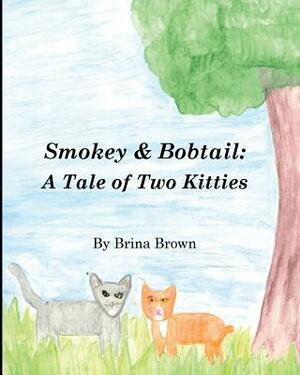 Smokey & Bobtail: A Tale of Two Kitties by Brina Brown