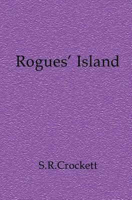 Rogues' Island by S.R. Crockett