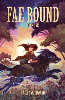 Fae Bound: Book One: An exciting young adult fantasy adventure by Hailey Woodward