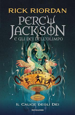 Percy Jackson e gli dei dell'Olimpo. Il Calice degli Dei by Rick Riordan
