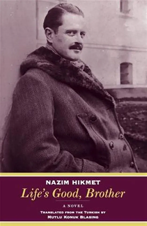 Life's Good, Brother: A Novel by Nâzım Hikmet