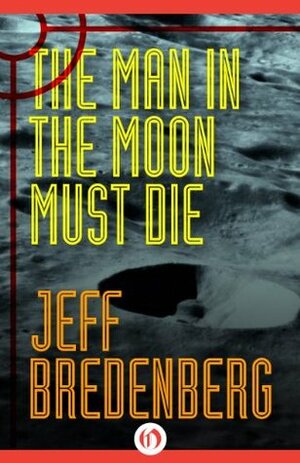 The Man in the Moon Must Die by Jeff Bredenberg
