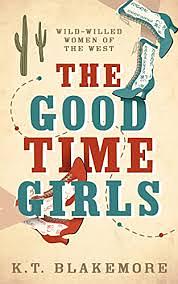 The Good Time Girls by K.T. Blakemore, K.T. Blakemore