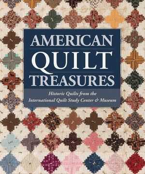 American Quilt Treasures: Historic Quilts from the International Quilt Study Center and Museum by That Patchwork Place