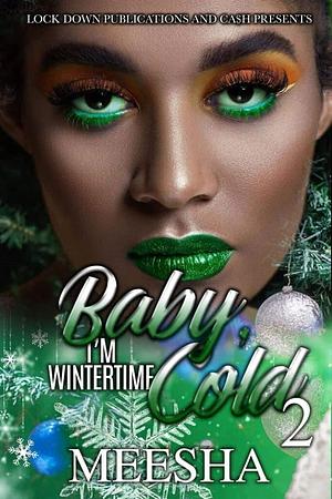 Baby, I'm Wintertime Cold 2 by Meesha, Meesha