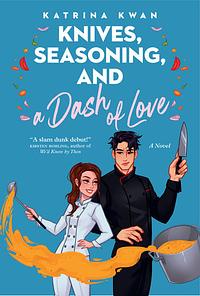 Knives, Seasoning, & a Dash of Love by Katrina Kwan