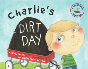 Charlie's Dirt Day by Andrew Larsen, Jacqueline Hudon-Verrelli