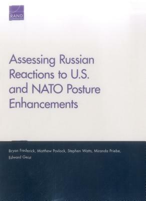 Assessing Russian Reactions to U.S. and NATO Posture Enhancements by Bryan Frederick, Stephen Watts, Matthew Povlock