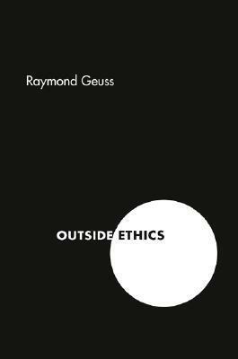 Outside Ethics by Raymond Geuss