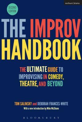 The Improv Handbook: The Ultimate Guide to Improvising in Comedy, Theatre, and Beyond by Tom Salinsky, Deborah Frances-White