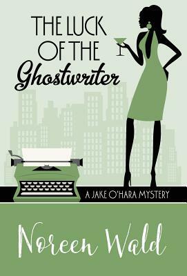 The Luck of the Ghostwriter by Noreen Wald