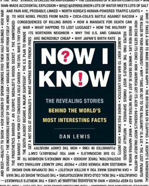 Now I Know: The Revealing Stories Behind the World's Most Interesting Facts by Dan Lewis