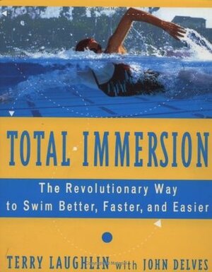 Total Immersion: A Revolutionary Way to Swim Better and Faster by John Delves, Terry Laughlin