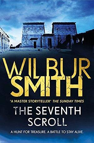 The Seventh Scroll: The Egyptian Series 2 by Wilbur Smith, Wilbur Smith