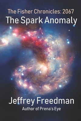 The Spark Anomaly: Hard Science Fiction Action/Adventure by Jeffrey Freedman
