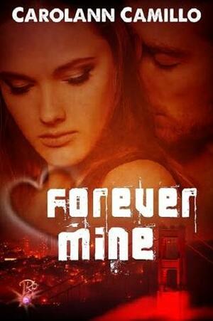 Forever Mine by Carolann Camillo