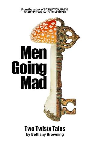 Men Going Mad: Two Twisty Tales by Bethany Browning