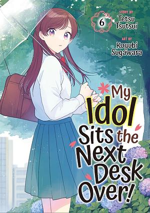 My Idol Sits the Next Desk Over! 06 by Koyubi Sugawara, Tetsu Tsutsui