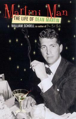Martini Man: The Life of Dean Martin by William Schoell