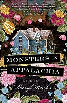 Monsters in Appalachia: A Collection of Stories by Sheryl Monks
