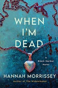 When I'm Dead by Hannah Morrissey