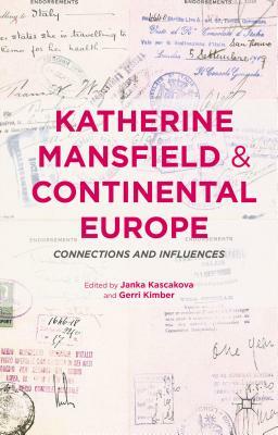 Katherine Mansfield and Continental Europe: Connections and Influences by Janka Kascakova, Gerri Kimber
