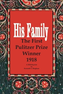 His Family: The First Pulitzer Prize Winner 1918. A 2020 Reprint by Kenneth E. Bingham by Ernest Poole