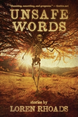 Unsafe Words: Stories by Loren Rhoads by Loren Rhoads