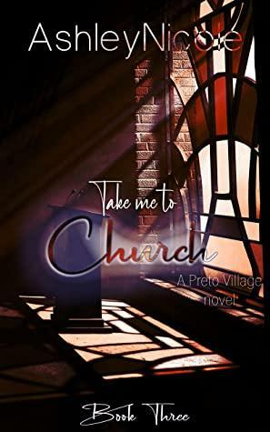 Take me to Church: A Preto Village Novel by Erin B., AshleyNicole