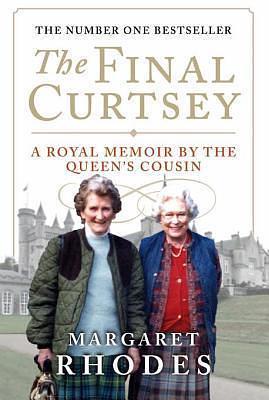 The Final Curtsey: The Autobiography of Margaret Rhodes, First Cousin of the Queen and Niece of the Late Queen Elizabeth the Queen Mother by Margaret Rhodes, Margaret Rhodes