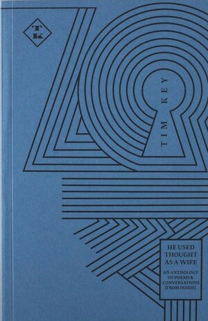 He Used Thought as a Wife. An Anthology of Poems And Conversations (From Inside) by Tim Key